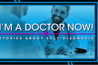 I'm A Doctor Now!: Stories About Self-Diagnosis